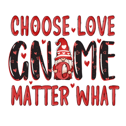 Choose Love Gnome Matter What Valentine's Day Design - DTF Ready To Press