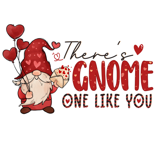 There's Gnome One Like You Valentine's Day Design - DTF Ready To Press