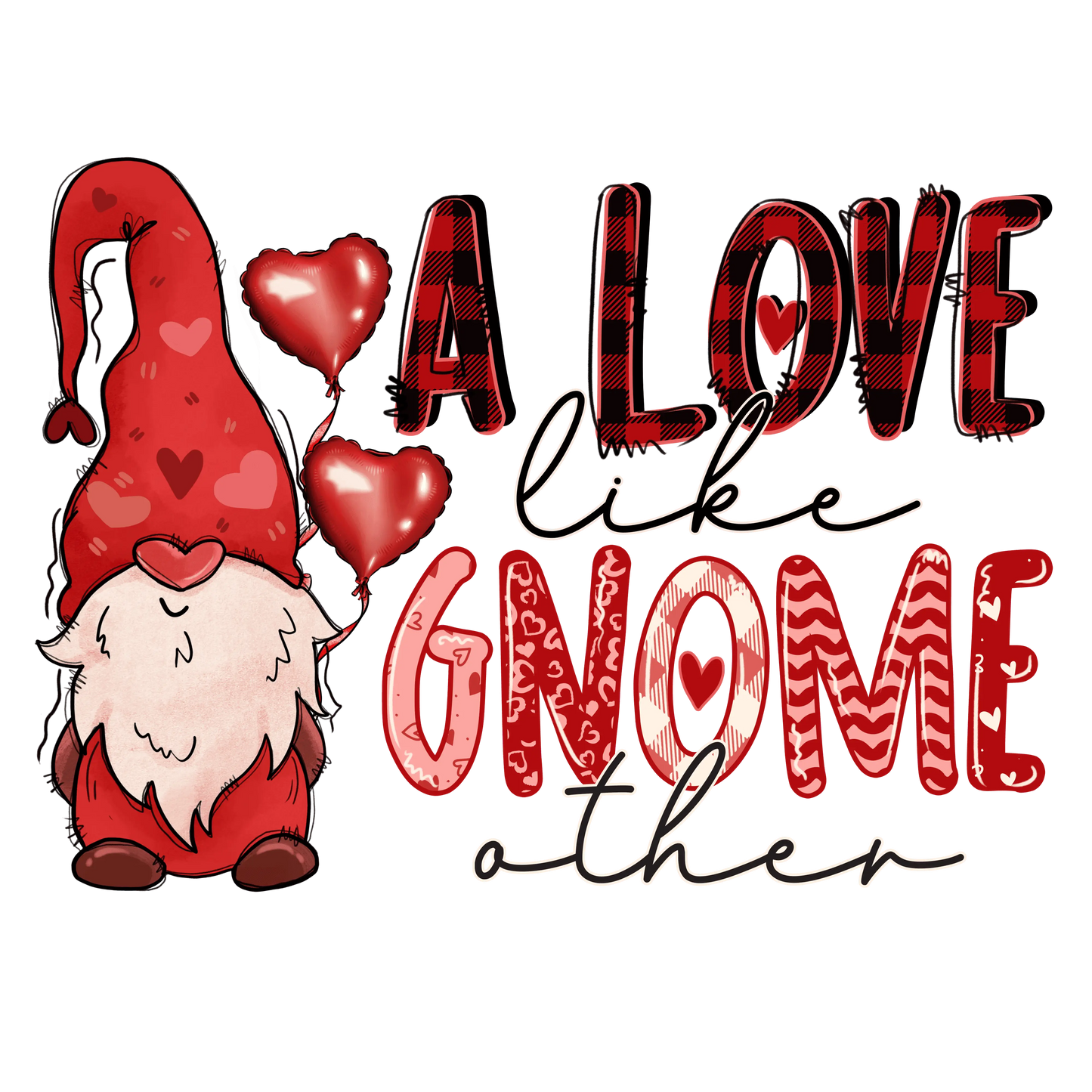A Love Like Gnome Other Valentine's Day Design - DTF Ready To Press