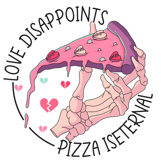 Love Disappoints Pizza Is Eternal Valentine's Day Design - DTF Ready To Press