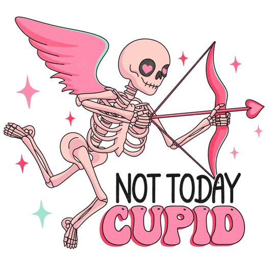 Not Today Cupid Valentine's Day Party Design - DTF Ready To Press