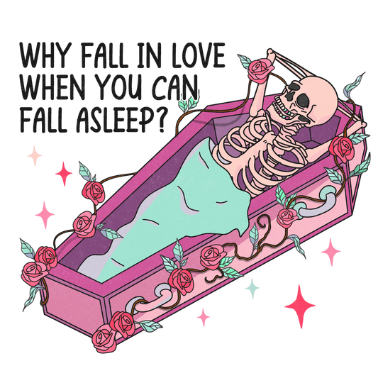 Why Fall In Love When You Can Fall Asleep Valentine's Day Design - DTF Ready To Press