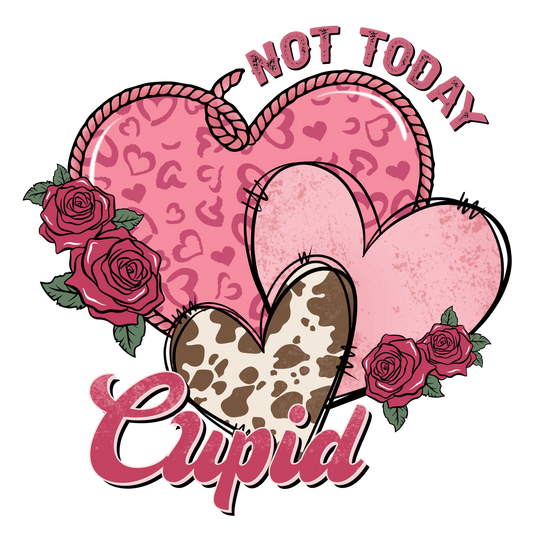 Not Today Cupid Valentine's Day Design - DTF Ready To Press
