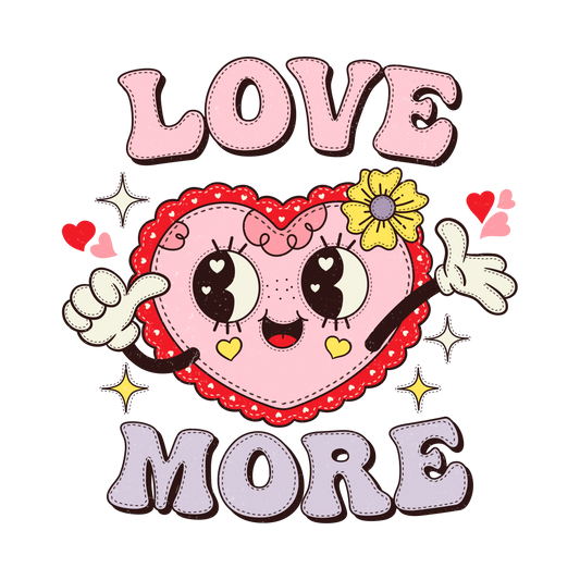 Love More Valentine's Day Heart Design - DTF Ready To Press