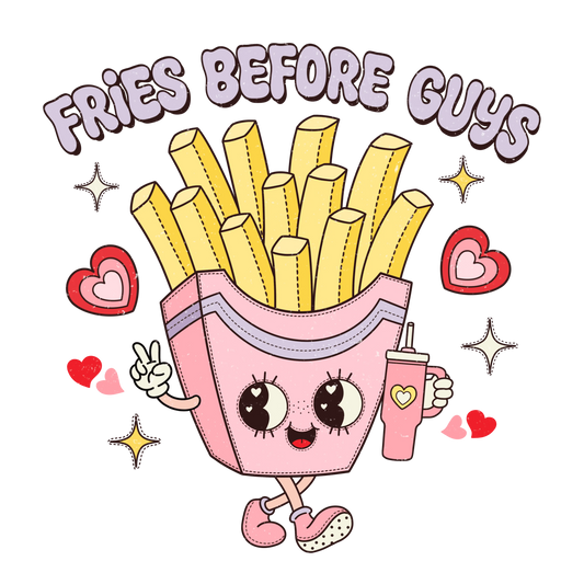 Fries Before Guys Valentine's Day Design - DTF Ready To Press