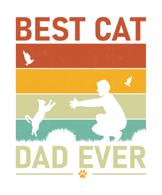 Best Cat Dad Ever Design - DTF Ready To Press