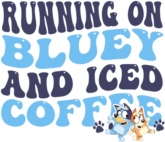 Running On Bluey And Iced Coffee Bluey Design - DTF Ready To Press