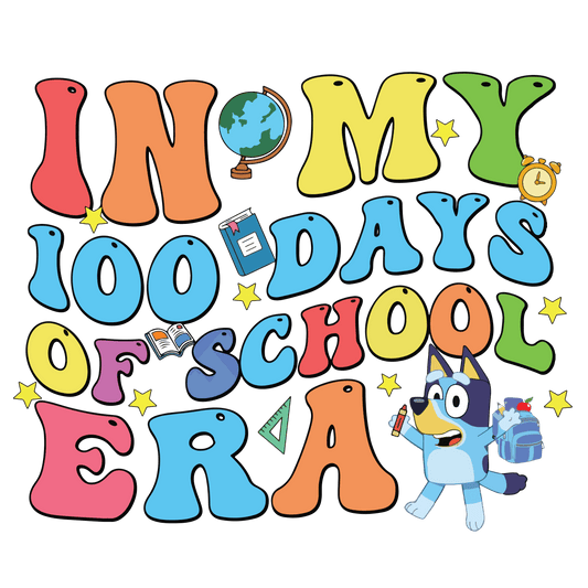 In My 100 Days Of School Era Bluey Design - DTF Ready To Press