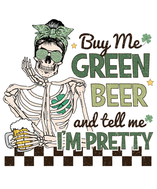 Buy Me Green Beer And Tell Me I'm Pretty St. Patty's Day Design - DTF Ready To Press