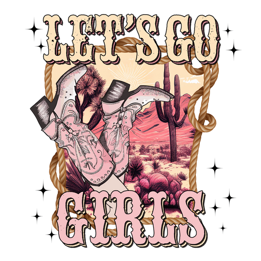 Let's Go Girls Design - DTF Ready To Press