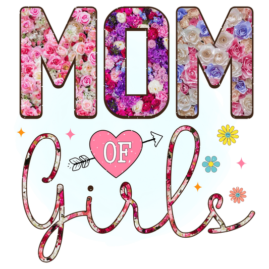 Mom Of Girls Design - DTF Ready To Press