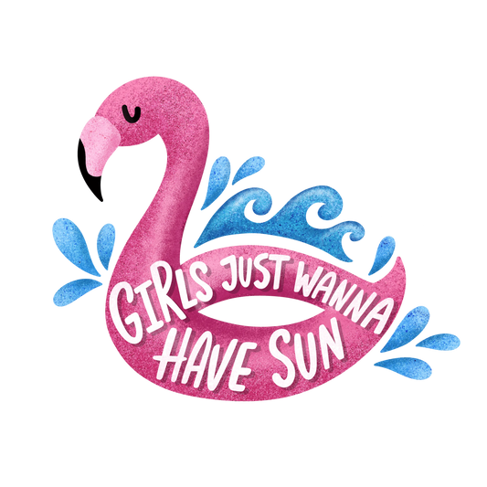 Girls Just Wanna Have Sun Design - DTF Ready To Press