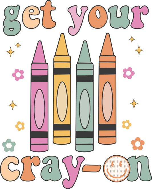 Get Your Cray On Teacher Day Design - DTF Ready To Press