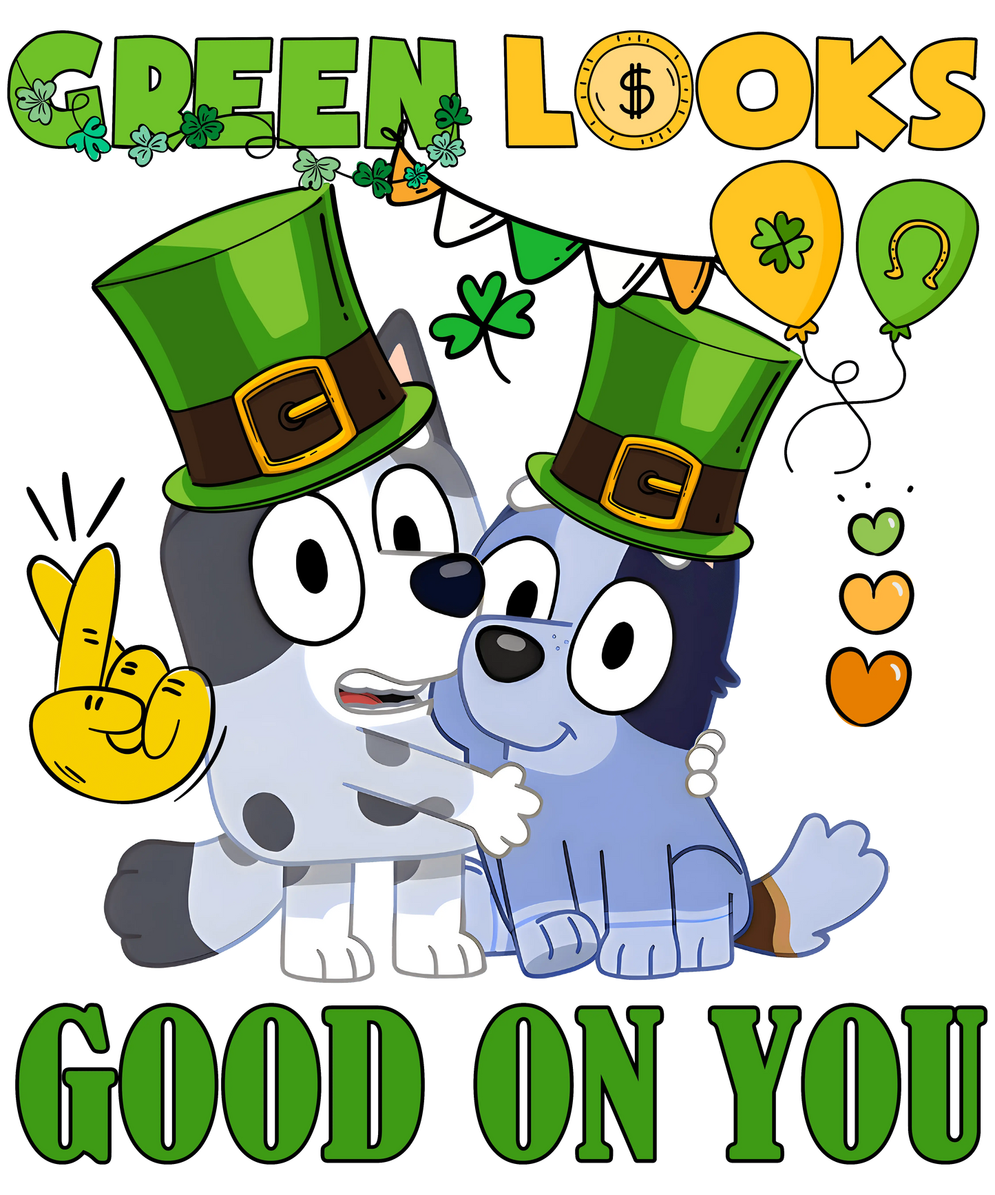 St Patricks Day Bluey Green Looks Good On You - DTF Ready To Press