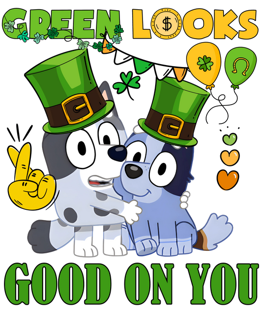 St Patricks Day Bluey Green Looks Good On You - DTF Ready To Press