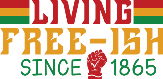 Living Free-ish Juneteenth Design - DTF Ready To Press