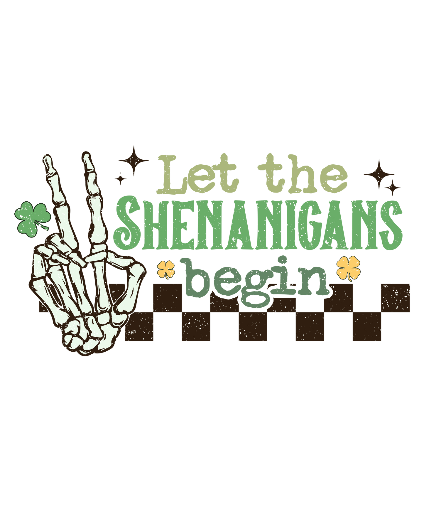 Let The Shenanigans Begin Saint Patrick's Day Design - DTF Ready To Press