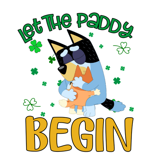 Bluey Let The Paddy Begin - DTF Ready To Press