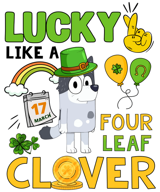 Lucky Like A Four Leaf Clover Bluey - DTF Ready To Press