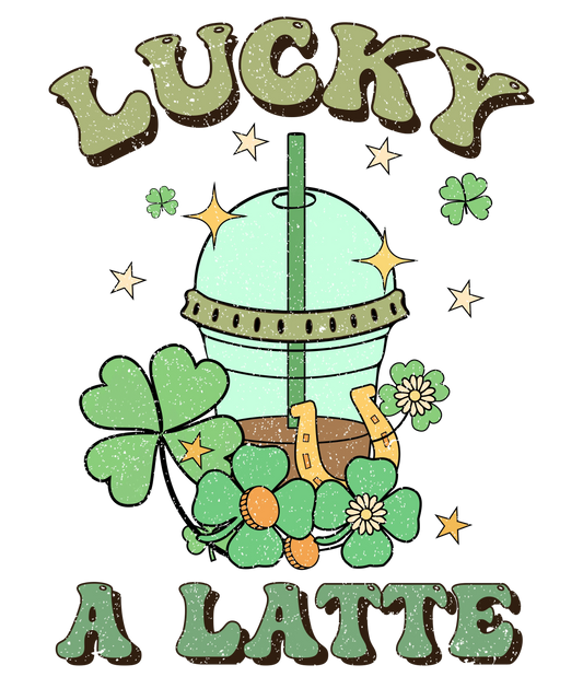 Lucky A Latte Coffee Lover Saint Patrick's Day Design - DTF Ready To Press
