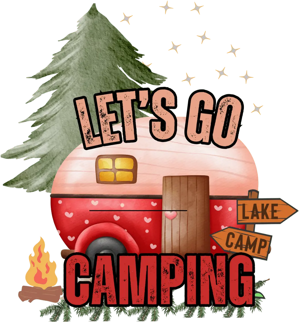 Let's Go Camping  Design - DTF Ready To Press