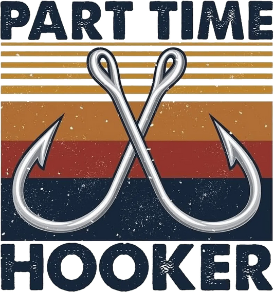 Part Time Hooker Design - DTF Ready To Press