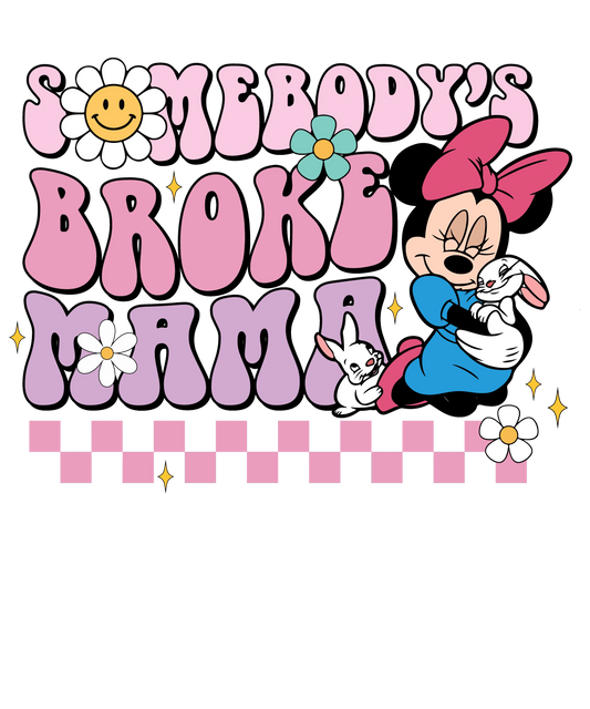 Somebody's Broke Mama Design - DTF Ready To Press