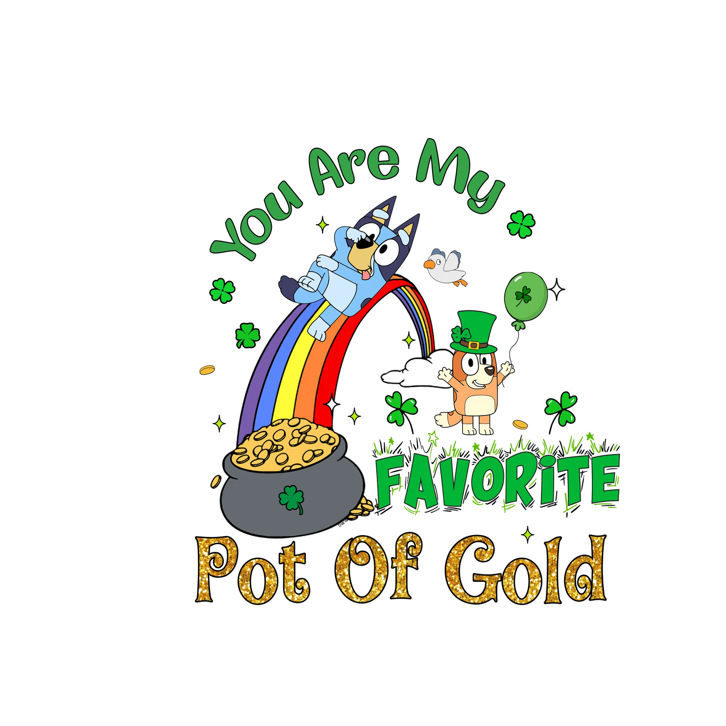 You Are My Favorite Pot Of Gold Bluey Patrick's Day - DTF Ready To Press