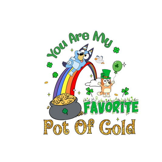 You Are My Favorite Pot Of Gold Bluey Patrick's Day - DTF Ready To Press